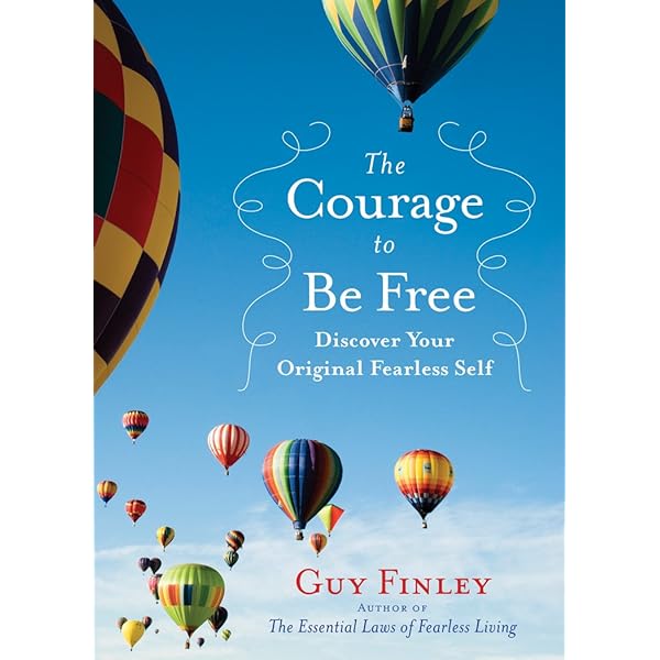 The Courage to Be Free: Discover Your Original Fearless Self ...