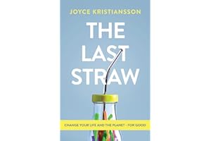 The Last Straw: Change Your Life and the Planet - For Good
