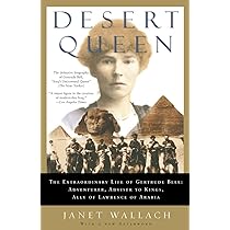 Desert Queen: The Extraordinary Life of Gertrude Bell: Adventurer ...