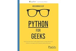 Python for Geeks: Build production-ready applications using advanced Python concepts and industry best practices