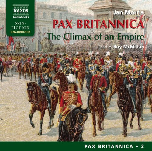 Pax Britannica - The Climax of an Empire - Pax Britannica Vol. 2 (Pax Britannica (Naxos Audiobooks))