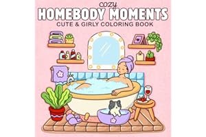 Cozy Homebody Moments: A Cute & Girly Coloring Book for Teens and Adults | Self-Care Activities, Cozy Girl Spaces & Therapy f