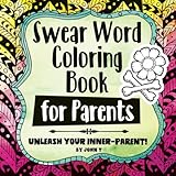 Swear Word Coloring Book for Parents: Unleash your inner-parent!: Relax, color, and let your inner-p by