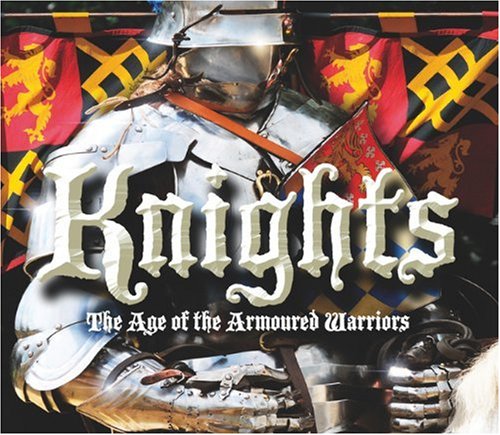 Knights: The Age of the Armoured Warriors