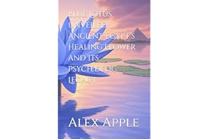 Blue Lotus Unveiled: Ancient Egypt’s Healing Flower and Its Psychedelic Legacy