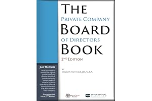 The Private Company Board of Directors Book, 2nd Edition: The Essential Facts You Need to Know to be a Director or to Form an
