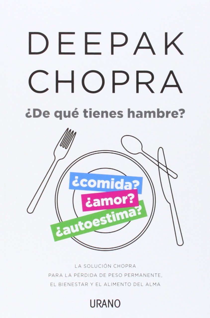 ¿De qu&egrave; tienes hambre&euro;: La soluci&oacute;n Chopra para la p&egrave;rdida de peso permanente, el bienestar y el alimento del alma (Crecimiento personal)
