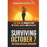 Surviving October 7: The Nova Festival Massacre: A 22-Year Old Woman's Story of Terror, Escape, and Resilience