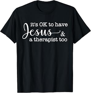 It's Ok to Have Jesus and A Therapist Too T-Shirt
