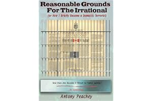 Reasonable Grounds for the Irrational: or How I Briefly Became a Domestic Terrorist