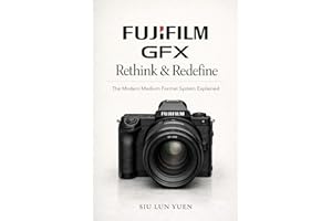 Fujifilm GFX Rethink & Redefine: The Modern Medium Format System Explained (Camera Brand Story Book 12)