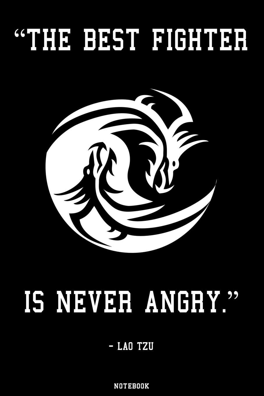 The Best Fighter Is Never Angry The Best Fighter Is Never Angry Lao Tzu Notebook: Martial Arts Training  Book Muay Thai Karate Kung Fu Journal Boxing Composition Book Workout  Logbook Birthday Gift: Amazon.co.uk: My Book, Look At: 9781081184032: