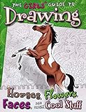 Girls' Guide to Drawing: Horses, Flowers, Faces and Other Cool Stuff (Drawing Fun)