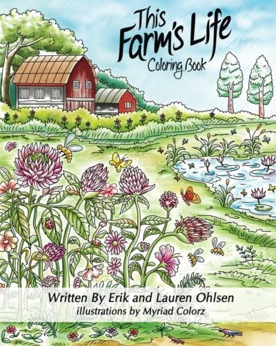 This Farm's Life Adult Coloring Book: Farming with Nature, Animals, Organic Gardening: 3 (Storyscapes Book)