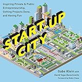 Image de Start-Up City: Inspiring Private and Public Entrepreneurship, Getting Projects Done, and Having Fun