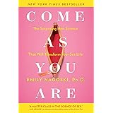 Come as You Are: The Surprising New Science that Will Transform Your Sex Life