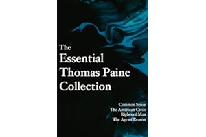 The Essential Thomas Paine Collection: Common Sense | The American Crisis | Rights of Man | The Age of Reason