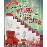 The Marvelous Thing That Came from a Spring: The Accidental Invention of the Toy That Swept the Nation
