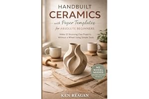 Handbuilt Ceramics with Paper Templates for Absolute Beginners: Make 15 Stunning Clay Projects Without a Wheel Using Simple T