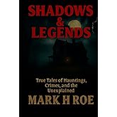 Shadows & Legends: True Tales of Hauntings, Crimes, and the Unexplained