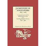 Jamestowne Ancestors, 1607-1699: Commemoration of the 400th Anniversary of the Landing at James Towne 1607-2007