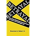 Betrayal: How Black Intellectuals Have Abandoned the Ideals of the Civil Rights Era