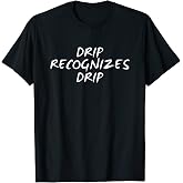 Drip Shirt DRIP RECOGNIZES DRIP, Style T-Shirt