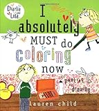 I Absolutely Must Do Coloring Now or Painting or Drawing (Charlie and Lola)