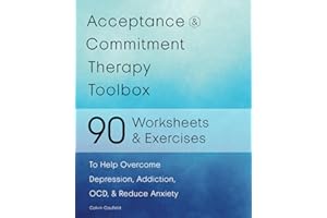 Acceptance and Commitment Therapy Toolbox: 90 Exercises and Worksheets to Help Overcome Depression, Addiction, OCD, and Reduc