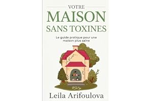 Maison Sans Toxines: Le guide pratique pour une maison plus saine