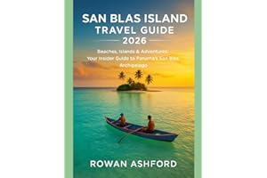 SAN BLAS ISLAND TRAVEL GUIDE 2026: Beaches, Islands & Adventures: Your Insider Guide to Panama’s San Blas Archipelago