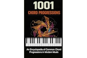 1001 Chord Progressions: An Encyclopedia of Common Chord Progressions in Modern Music (Music Maker Starter Series Book 2)