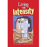 Living with Intensity: Understanding the Sensitivity, Excitability, and Emotional Development of Gifted Children, Adolescents