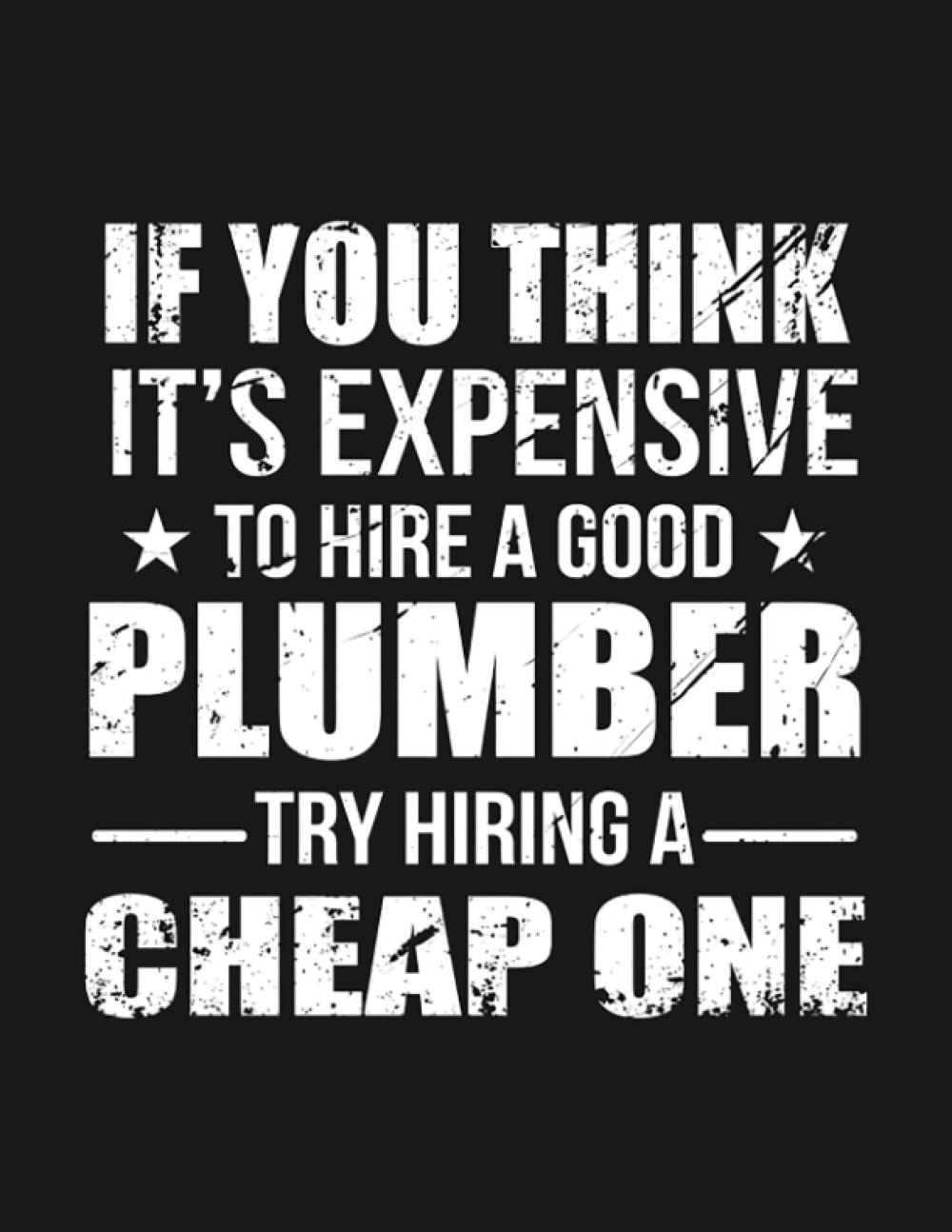 Costly Plumber Low cost Plumbing Job Pocket book: Assortment Journal Topic 100 Lined pages 8.5×11 Faculty Dominated Paper