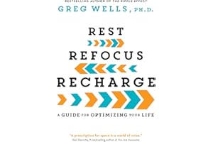 Rest, Refocus, Recharge: A Guide for Optimizing Your Life