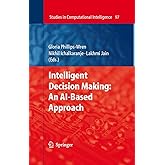 Intelligent Decision Making: An AI-Based Approach (Studies in Computational Intelligence, 97)