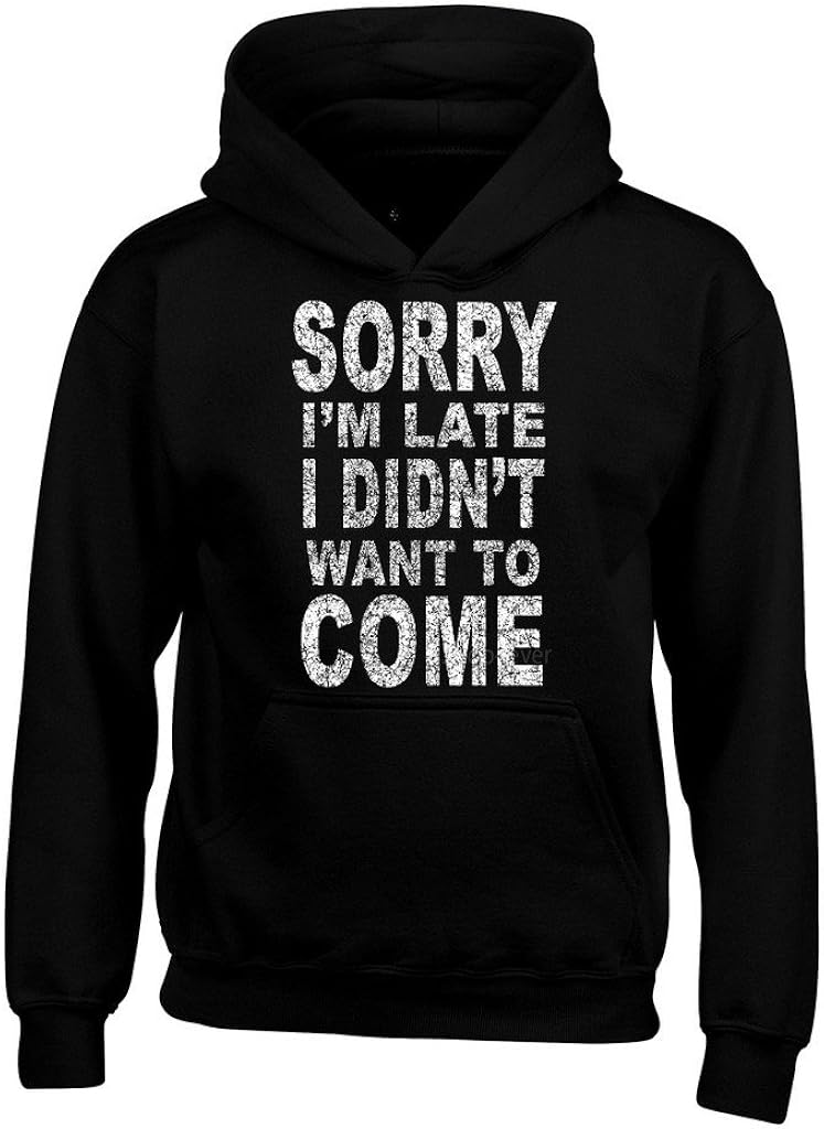 shop4ever Sorry I'm Late I Didn't Want to Come Hoodies Sayings Sweatshirts