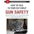 How to Talk to Your Cat About Gun Safety: And Abstinence, Drugs, Satanism, and Other Dangers That Threaten Their Nine Lives