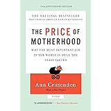 The Price of Motherhood: Why the Most Important Job in the World Is Still the Least Valued