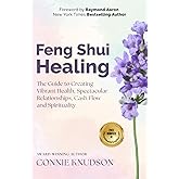 Feng Shui Healing: The Guide to Creating Vibrant Health, Spectacular Relationships, Cash Flow, and Spirituality