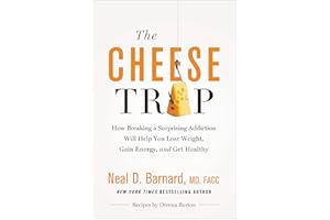 The Cheese Trap: How Breaking a Surprising Addiction Will Help You Lose Weight, Gain Energy, and Get Healthy