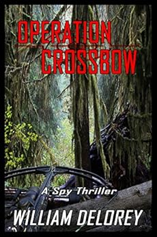 Operation Crossbow A Military Spy Thriller Kindle Edition By William Delorey J Lacy Coughlan