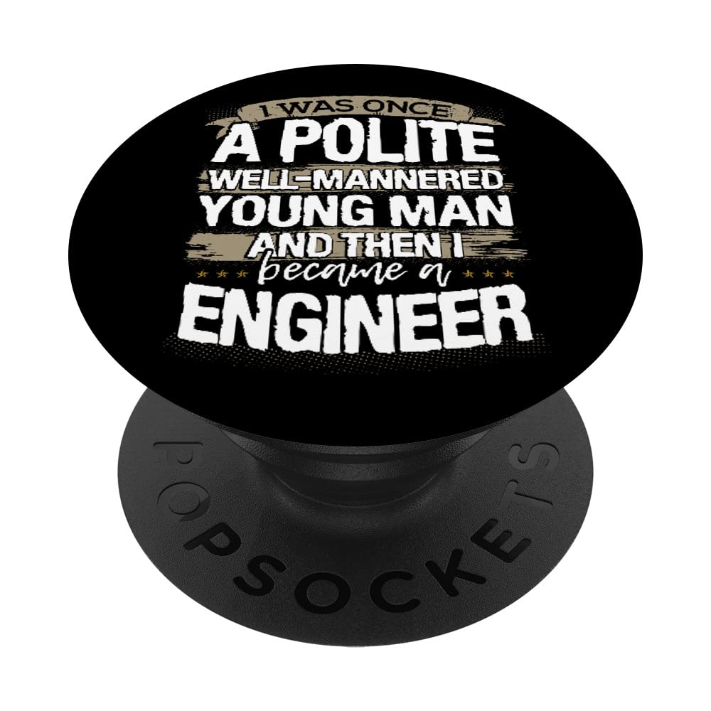 Engineering Once Polite Young Man Became and Engineer PopSockets Swappable PopGrip
