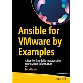Ansible for VMware by Examples: A Step-by-Step Guide to Automating Your VMware Infrastructure