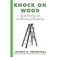 Knock on Wood: Luck, Chance, and the Meaning of Everything