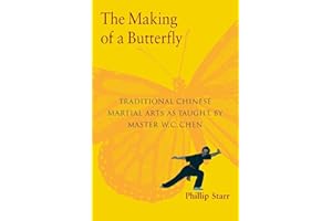 The Making of a Butterfly: Traditional Chinese Martial Arts As Taught by Master W. C. Chen