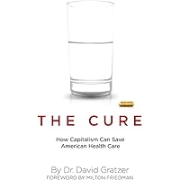 The Cure: How Capitalism Can Save American Health Care