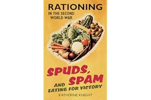 Spuds, Spam and Eating for Victory: Rationing in the Second World War