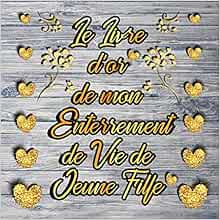 Le Livre D Or De Mon Enterrement De Vie De Jeune Fille Accessoire Indispensable Pour Transformer Un Evjf En Une Journee Fun Et Inoubliable Idee Offrir A Votre Future Mariee
