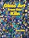 Glass Art From the Kiln by